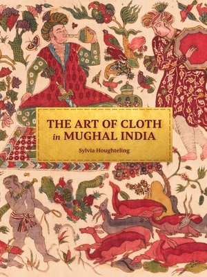cover image of The Art of Cloth in Mughal India